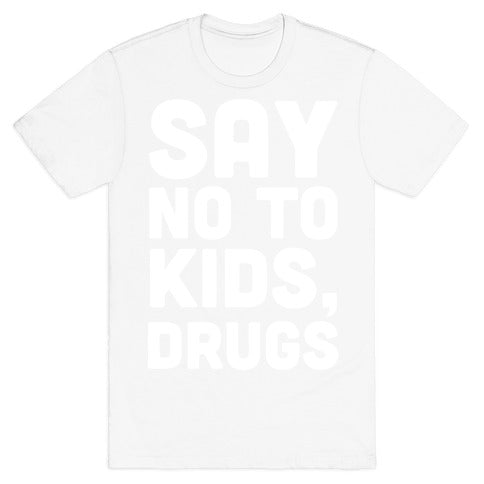 Say No to Kids, Drugs T-Shirt
